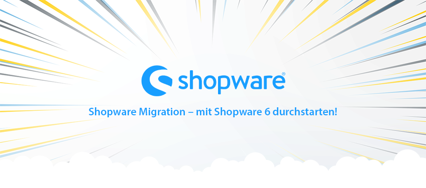 Shopware Migration – mit Shopware 6 durchstarten!